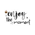 Enjoy the moment quote lettering inspiration motivational design .phytography