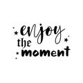 Enjoy the moment quote lettering inspiration motivational design .phytography