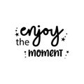 Enjoy the moment quote lettering inspiration motivational design .phytography