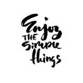 Enjoy the simple things. Hand drawn modern brush lettering. Typography banner. Ink vector illustration.