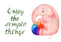 Enjoy the simple things. Hand lettering. Motivational quotes. Pink elephant rejoicing at the ball.