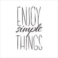 Enjoy simple things, motivational inspirational quote, illustration of lettering decor