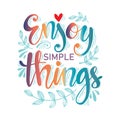 Enjoy simple things. Motivational quote.