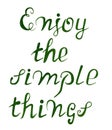 Enjoy the simple things text in green letters. Motivational text.