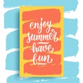 Enjoy Summer, Have Fun quote. Summertime season card with hand drawn lettering and brush stroke.