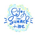 Enjoy the Summer time - simple inspire and motivational quote. Hand drawn beautiful lettering. Print for inspirational poster, Royalty Free Stock Photo