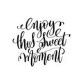 Enjoy this sweet moment hand written lettering