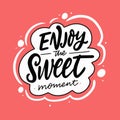 Enjoy sweet moment phrase. Modern calligraphy lettering.