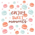 Enjoy sweet moments poster with macaroons cookies on backdrop, vector illustration. Phrase, sweets and decor elements