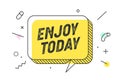 Enjoy Today. Banner, speech bubble, poster and sticker concept