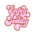 Enjoy today - hand drawn motivational groovy typography. Retro colors typography. Trendy 60s 70s poster design.