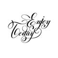 Enjoy today handwritten lettering positive inscription phrase