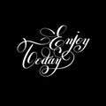 Enjoy today handwritten lettering positive inscription phrase