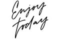 Enjoy today. Handwritten text. Modern calligraphy. Isolated on w