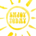 Enjoy today lettering poster, abstract sunshine, watercolor with clipping mask