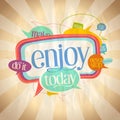 Enjoy today quote motivating card with speech bubbles