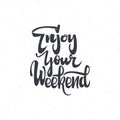 Enjoy weekend. Trace written by pen brush for design. Positive phrase can be used as print, stamp, banner or label your