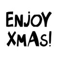 Enjoy xmas. Winter holidays quote. Cute hand drawn lettering in modern scandinavian style. Isolated on white background. Vector Royalty Free Stock Photo