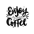 Enjoy your coffee hand drawn vector lettering. Isolated on white background