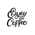 Enjoy your coffee hand written lettering quote.