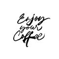 Enjoy your coffee ink brush vector lettering.