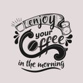 Enjoy your coffee in the morning. Premium motivational quote. Typography quote. Vector quote with white background