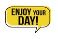 Enjoy your day speech bubble