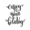 Enjoy your holiday black and white hand lettering inscription Royalty Free Stock Photo