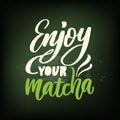 Enjoy your matcha-vector handwritten phrase. Calligraphy vector illustration. Royalty Free Stock Photo