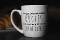 Enough inspirational quotes just give me a freaking cup of coffee`