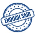 ENOUGH SAID text on blue grungy round rubber stamp