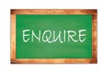 ENQUIRE text written on green school board Royalty Free Stock Photo