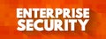 Enterprise Security - includes both the internal or proprietary business secrets of a company, employee and customer data related