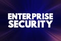 Enterprise Security - includes both the internal or proprietary business secrets of a company, employee and customer data related