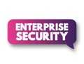 Enterprise Security - includes both the internal or proprietary business secrets of a company, employee and customer data related