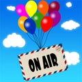 Envelope with ON AIR message attached to multicoloured balloons on blue sky and clouds background. Royalty Free Stock Photo