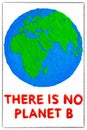 Environment day concept #noplanetb. There is no planet b.