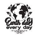 Environment Quote and Saying good for T-Shirt Graphic. Earth Day every day