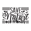 Environment Quote and Saying good for T-Shirt Graphic. Save nature eco friendly