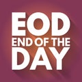 EOD - End Of the Day acronym, business concept background