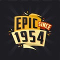 Epic since 1954. Born in 1954 birthday quote vector design