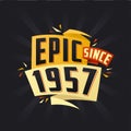 Epic since 1957. Born in 1957 birthday quote vector design