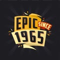 Epic since 1965. Born in 1965 birthday quote vector design