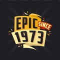 Epic since 1973. Born in 1973 birthday quote vector design