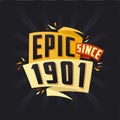 Epic since 1901. Born in 1901 birthday quote vector design