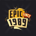 Epic since 1989. Born in 1989 birthday quote vector design