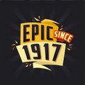 Epic since 1917. Born in 1917 birthday quote vector design