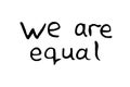 We are equal - lettering doodle handwritten on theme of antiracism, protesting against racial inequality and revolutionary design