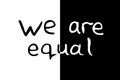 We are equal - lettering doodle handwritten on theme of antiracism, protesting against racial inequality and revolutionary design