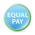 Equal Pay natural aqua cyan blue round button